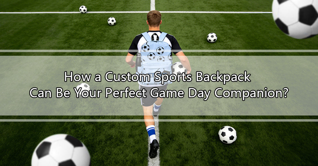 How a Custom Sports Backpack Can Be Your Perfect Game Day Companion?